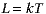 L = kT
